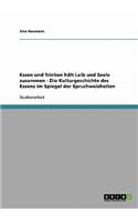 Essen und Trinken hält Leib und Seele zusammen - Die Kulturgeschichte des Essens im Spiegel der Spruchweisheiten