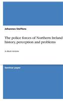 The police forces of Northern Ireland - history, perception and problems