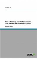 John F. Kennedy and the New Frontier - The rhetoric and the political results