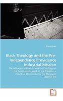 Black Theology and the Pre-Independence Providence Industrial Mission