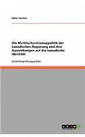Die Multikulturalismuspolitik der kanadischen Regierung und ihre Auswirkungen auf die kanadische Identität: (German)