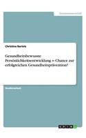 Gesundheitsbewusste Persönlichkeitsentwicklung = Chance zur erfolgreichen Gesundheitsprävention?