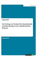 Der Vertrag von Verdun 843. Quellenkritik und Einordnung in den zeithistorischen Kontext.: (German)
