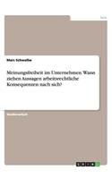 Meinungsfreiheit im Unternehmen. Wann ziehen Aussagen arbeitsrechtliche Konsequenzen nach sich?