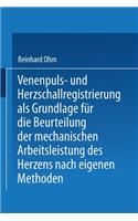 Venenpuls- Und Herzschallregistrierung ALS Grundlage Für Die Beurteilung Der Mechanischen Arbeitsleistung Des Herzens Nach Eigenen Methoden