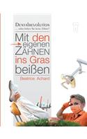Mit den eigenen Zähnen ins Gras beißen: Dentalrevolution
