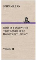 Notes of a Twenty-Five Years' Service in the Hudson's Bay Territory Volume II.