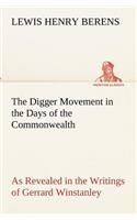 Digger Movement in the Days of the Commonwealth As Revealed in the Writings of Gerrard Winstanley, the Digger, Mystic and Rationalist, Communist and Social Reformer