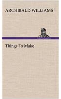 Things To Make