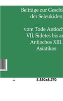 Beiträge Zur Geschichte Der Seleukiden Vom Tode Antiochos VII. Sidetes Bis Auf Antiochos XIII. Asiatikos