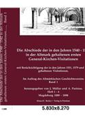 Die Abschiede Der in Den Jahren 1540-1542 in Der Altmark Gehaltenen Ersten General-Kirchen-Visitationen.
