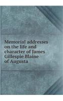 Memorial addresses on the life and character of James Gillespie Blaine of Augusta