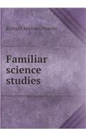 Familiar science studies