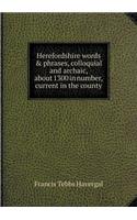 Herefordshire Words & Phrases, Colloquial and Archaic, about 1300 in Number, Current in the County