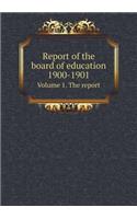 Report of the Board of Education 1900-1901 Volume 1. the Report