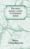 THE MAIN POINTS A STUDY IN CHRISTIAN BE