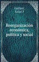 Reorganizacion economica, politica y social