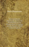 Briefe Von Moritz Hauptmann, Kantor Und Musikdirektor an Der Thomasschule Zu Leipzig, an Franz Hauser, Volume 1 (German Edition)