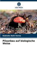 Pilzanbau auf biologische Weise