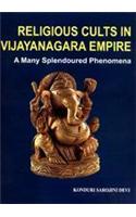 Religious Cults In Vijayanagara Empire : A Many Splendoured Phenomena