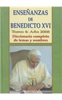 Ensenanzas de Benedicto XVI. Tomo 4: Ano 2008: Diccionario Completo de Temas y Nombres