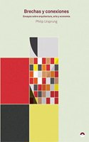 Brechas y conexiones: Ensayos sobre arquitectura, arte y economia