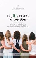 Las diez aristas de emprender: Guia para emprender en femenino y en comunidad (Spanish Edition)