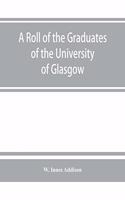 roll of the graduates of the University of Glasgow, from 31st December, 1727 to 31st December, 1897, with short biographical notes