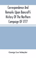 Correspondence And Remarks Upon Bancroft'S History Of The Northern Campaign Of 1777