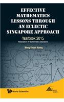 Effective Mathematics Lessons Through An Eclectic Singapore Approach: Yearbook 2015, Association Of Mathematics Educators