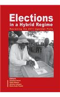 Elections in a Hybrid Regime. Revisiting the 2011 Ugandan Polls