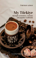 My Türkiye (Turkey) through curiosities, customs and popular traditions