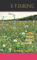 In each atom, a galaxy...: & other poems(The Fractal & Prismic)