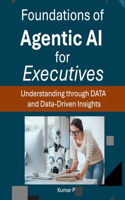 Foundations of Agentic AI for Executives: Understanding through DATA and Data-Driven Insights