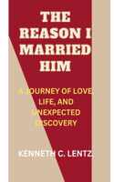The Reason I Married Him: A Journey of Love, Life, and Unexpected Discovery