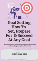 Goal Setting - How To Set, Prepare For & Succeed At Any Goal