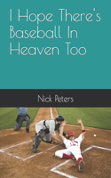 I Hope There's Baseball In Heaven Too