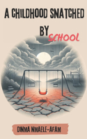 A Childhood Snatched by School: A Memoir