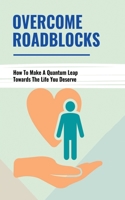 Overcome Roadblocks