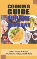Cooking Guide For The Lockdown: Simple Recipes With Basic Ingredients For Lockdown Meals: How To Freeze