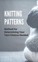 Knitting Patterns: Method For Determining Your Yarn Choices Needed: Knitting Patterns