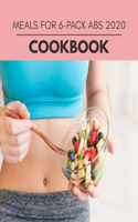 Meals For 6-pack Abs 2020 Cookbook: Easy and Delicious for Weight Loss Fast, Healthy Living, Reset your Metabolism - Eat Clean, Stay Lean with Real Foods for Real Weight Loss