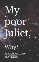 My poor Juliet,: Why?