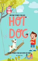 Hot Dog: Short Stories For Kids With Pictures: Bedtime Stories For Kids