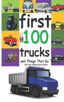 First 100 Trucks and Things That Go