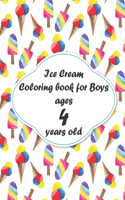 Ice Cream Coloring book for Boys ages 4 years old: coloring book Consists of 40 Cones of Frozen Ice Creams, Ice Pops, Boys and Refreshing Deserts to Color for Boys ages 4 years old