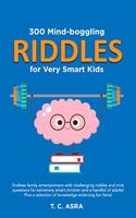 300 Mind-Boggling Riddles for Very Smart Kids