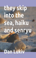 they skip into the sea, haiku and senryu