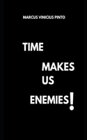 Time Makes us Enemies: (1 You Better)