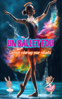 ballet fou - Livre de coloriage pour enfants - Des illustrations créatives et joyeuses pour promouvoir la danse